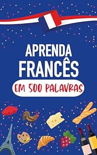 Livro Aprenda Francês em 500 Palavras: Falar francês para iniciantes