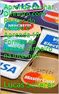 Aprenda Ganhar Dinheiro com Pontos do Cartão e Aprenda 10 Formas de ganhar dinheiro na internet!