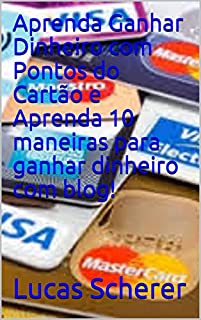 Livro Aprenda Ganhar Dinheiro com Pontos do Cartão e Aprenda 10 maneiras para ganhar dinheiro com blog!