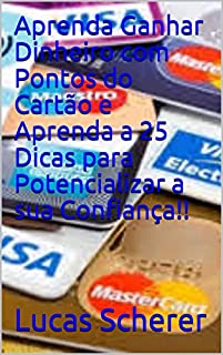 Livro Aprenda Ganhar Dinheiro com Pontos do Cartão e Aprenda a 25 Dicas para Potencializar a sua Confiança!!