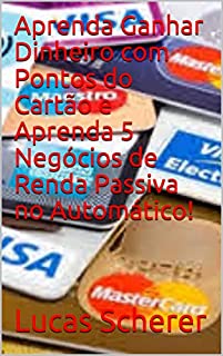 Livro Aprenda Ganhar Dinheiro com Pontos do Cartão e Aprenda 5 Negócios de Renda Passiva no Automático!