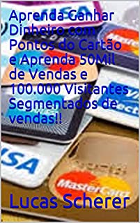 Aprenda Ganhar Dinheiro com Pontos do Cartão e Aprenda 50Mil de Vendas e 100.000 Visitantes Segmentados de vendas!!