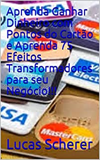 Livro Aprenda Ganhar Dinheiro com Pontos do Cartão e Aprenda 75 Efeitos Transformadores para seu Negócio!!!