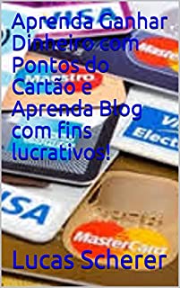 Livro Aprenda Ganhar Dinheiro com Pontos do Cartão e Aprenda Blog com fins lucrativos!