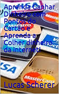 Livro Aprenda Ganhar Dinheiro com Pontos do Cartão e Aprenda a Colher dinheiro da internet!