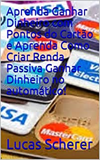 Livro Aprenda Ganhar Dinheiro com Pontos do Cartão e Aprenda Como Criar Renda Passiva Ganhar Dinheiro no automático!