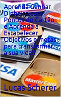 Livro Aprenda Ganhar Dinheiro com Pontos do Cartão e Aprenda a Estabelecer Objetivos e metas para transformar a sua vida!!