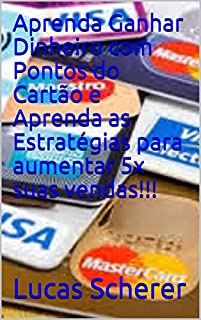 Livro Aprenda Ganhar Dinheiro com Pontos do Cartão e Aprenda as Estratégias para aumentar 5x suas vendas!!!