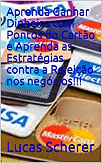 Livro Aprenda Ganhar Dinheiro com Pontos do Cartão e Aprenda as Estratégias contra a Rejeição nos negócios!!!