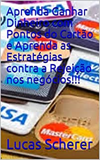 Aprenda Ganhar Dinheiro com Pontos do Cartão e Aprenda as Estratégias contra a Rejeição nos negócios!!!