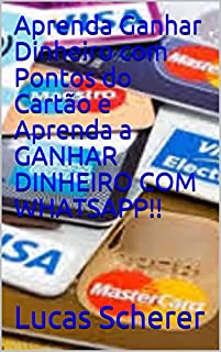 Livro Aprenda Ganhar Dinheiro com Pontos do Cartão e Aprenda a GANHAR DINHEIRO COM WHATSAPP!!