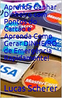 Livro Aprenda Ganhar Dinheiro com Pontos do Cartão e Aprenda Como Gerar DINHEIRO de Emergência Rapidamente!