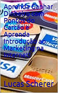 Livro Aprenda Ganhar Dinheiro com Pontos do Cartão e Aprenda Introdução ao Marketing na Internet!