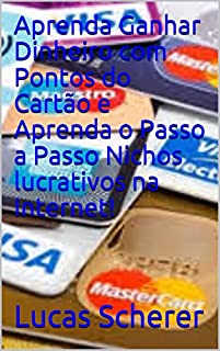 Livro Aprenda Ganhar Dinheiro com Pontos do Cartão e Aprenda o Passo a Passo Nichos lucrativos na Internet!