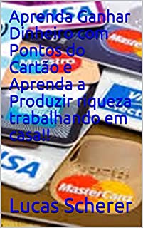 Livro Aprenda Ganhar Dinheiro com Pontos do Cartão e Aprenda a Produzir riqueza trabalhando em casa!!