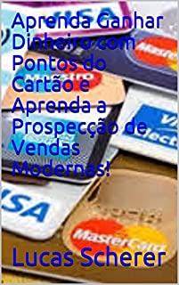 Livro Aprenda Ganhar Dinheiro com Pontos do Cartão e Aprenda a Prospecção de Vendas Modernas!