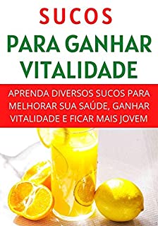 Aprenda a Ganhar Mais Vitalidade Com o Poder do Suco: SUCO DA VIDA