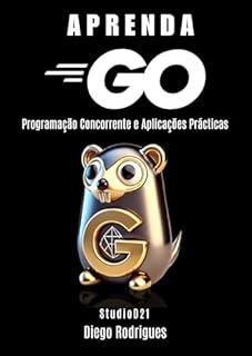 Livro APRENDA GO: Programação Concorrente e Aplicações Práticas (Quick Learn Series Livro 33)