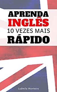 Livro Aprenda Inglês 10 Vezes Mais Rápido: Como Aprender Inglês em Tempo Record