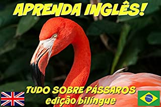 Livro APRENDA INGLÊS! TUDO SOBRE PÁSSAROS - COM ÁUDIO (Aprenda Inglês! Tudo Sobre… Livro 1)