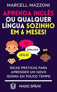 Livro Aprenda Inglês Ou Qualquer Língua Sozinho Em 6 Meses!: Dicas Práticas Para Aprender Um Novo Idioma Em Pouco Tempo