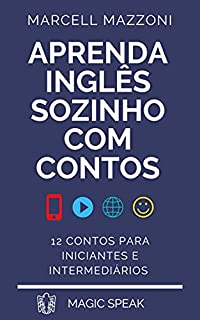 Aprenda Inglês Sozinho Com Contos: 12 Contos Para Iniciantes E Intermediários