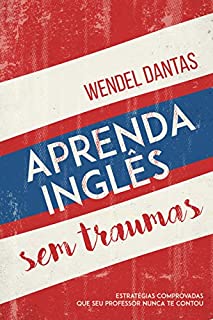 Livro Aprenda Inglês Sem Traumas: Estratégias comprovadas que seu professor nunca te contou