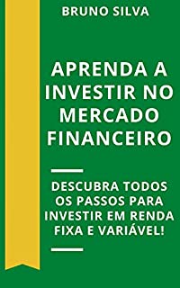 Livro APRENDA A INVESTIR NO MERCADO FINANCEIRO: Descubra todos os passos para investir em renda fixa e variável (Finanças e Investimentos Livro 2)