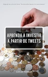 Livro Aprenda a investir a partir de tweets (Do desconhecimento Ao investimento)