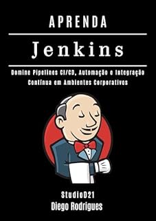 Livro APRENDA JENKINS: Domine Pipelines CI/CD, Automação e Integração Contínua em Ambientes Corporativos (Cloud, Infraestrutura & Automação Brasil Livro 8)