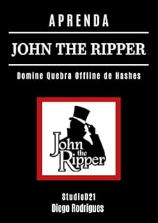 Livro APRENDA JOHN THE RIPPER: Domine Quebra Offline de Hashes: Senhas Locais, Arquivos ZIP, Documentos Office, Linux Shadow, Windows SAM (kali linux extreme brasil Livro 15)