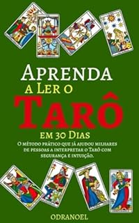 Livro APRENDA A LER O TARÔ EM 30 DIAS: O Método Prático que já ajudou Milhares de Pessoas a Interpretar o Tarô com Segurança e Intuição