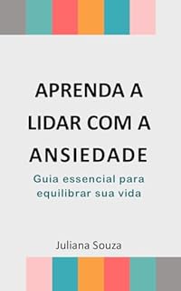 Livro Aprenda a lidar com a Ansiedade: Guia essencial para equilibrar sua vida