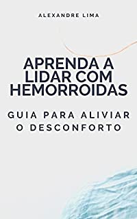 Livro APRENDA A LIDAR COM HEMORROIDAS: GUIA PARA ALIVIAR O DESCONFORTO