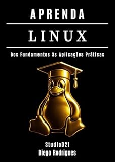 Livro APRENDA LINUX: Dos Fundamentos às Aplicações Práticas (Quick Learn Series Livro 59)