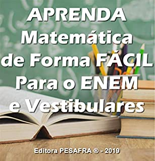 Livro APRENDA MATEMÁTICA DE FORMA FÁCIL PARA O ENEM: Curso aplicado de matemática básica para o Ensino Médio