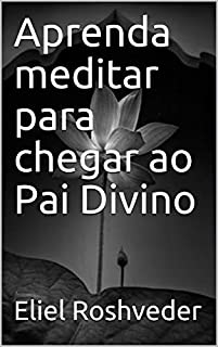 Livro Aprenda meditar para chegar ao Pai Divino