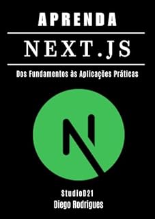 Livro APRENDA NEXT.JS Edição 2025: Dos Fundamentos às Aplicações Práticas (Quick Learn Series Livro 41)