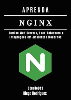 Livro APRENDA NGINX: Domine Web Servers, Load Balancers e Integrações em Ambientes Modernos (Cloud, Infraestrutura & Automação Brasil Livro 9)