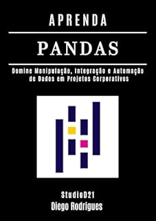 Livro APRENDA PANDAS: Domine Manipulação, Integração e Automação de Dados em Projetos Corporativos (Data Extreme Brasil Livro 20)
