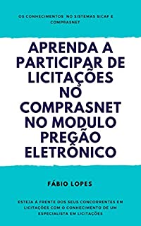 Livro Aprenda a participar de licitações do governo federal no modúlo pregão eletrônico: Para ganha licitações, ter mais contratos e aumentando o faturamento ... conheça o sistema sicaf e comprasnet.