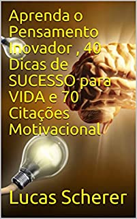 Livro Aprenda o Pensamento Inovador , 40 Dicas de SUCESSO para VIDA e 70 Citações Motivacional