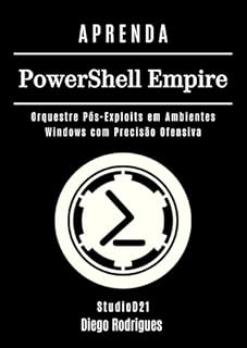 APRENDA PowerShell Empire: Orquestre Pós-Exploits em Ambientes Windows com Precisão Ofensiva (kali lINUX & frameworks brasil Livro 30)