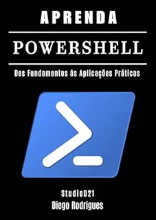 Livro APRENDA POWERSHELL: Dos Fundamentos às Aplicações Práticas (Quick Learn Series Livro 45)
