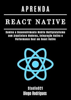 Livro APRENDA REACT NATIVE Edição 2025: Domine o Desenvolvimento Mobile Multiplataforma com Arquitetura Moderna, Integração Nativa e Performance Real em React ... DevWEB & Mobile Brasil Livro 18)