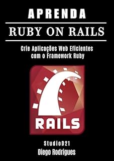 Livro APRENDA RUBY ON RAILS: Crie Aplicações Web Eficientes com o Framework Ruby (FRAMEWORKS WEBDEV Livro 7)