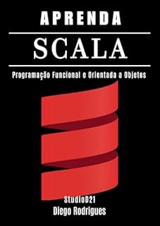 Livro APRENDA SCALA: Programação Funcional e Orientada a Objetos (Quick Learn Series Livro 42)