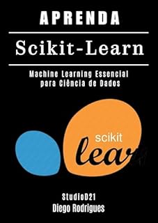 APRENDA Scikit-Learn: Machine Learning Essencial para Ciência de Dados (FRAMEWORKS IA & Machine Learning)