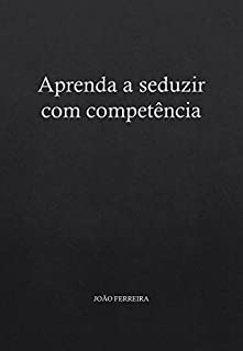 Livro Aprenda a seduzir com competência