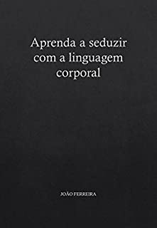 Livro Aprenda a seduzir com a linguagem corporal